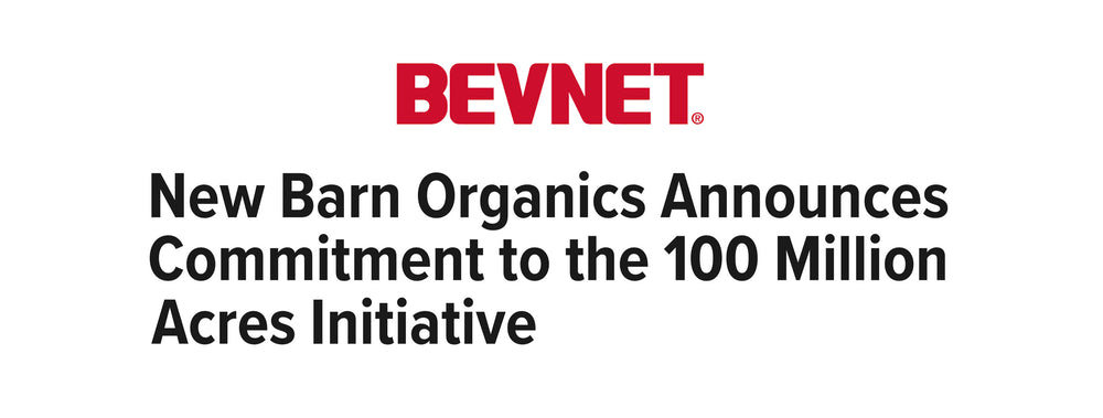 PRESS RELEASE: NEW BARN ORGANICS CONTINUES TO PIONEER A SUSTAINABLE FUTURE WITH A COMMITMENT TO THE 100 MILLION ACRES INITIATIVE